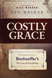 Costly Grace: A Contemporary View of Bonhoeffer¿s the Cost Discipleship