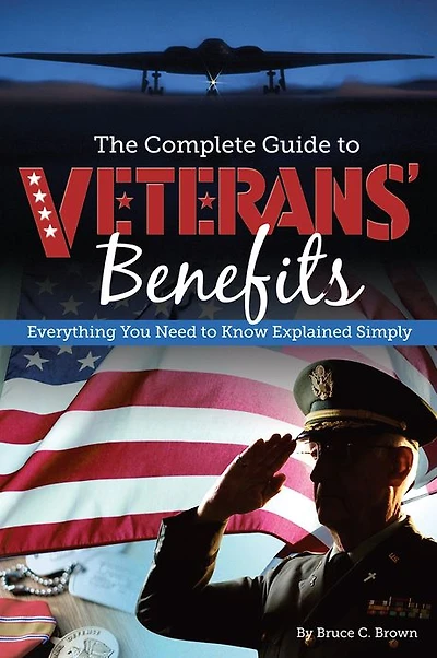 The Complete Guide to Veterans' Benefits: Everything You Need to Know Explained Simply