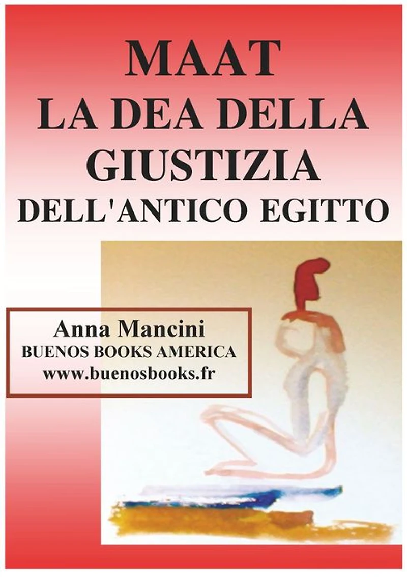 Maat, La Dea Della Giustizia Dell'antico Egitto (Egitto ed altre antiche civiltà, #1)