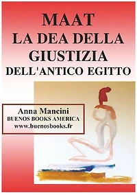 Maat, La Dea Della Giustizia Dell'antico Egitto (Egitto ed altre antiche civiltà, #1)