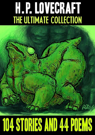 H.P. Lovecraft: The Ultimate Collection--104 Stories and 44 Poems