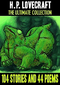 H.P. Lovecraft: The Ultimate Collection--104 Stories and 44 Poems