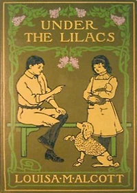 Under the Lilacs: A Fiction and Literature Classic By Louise May Alcott! AAA+++