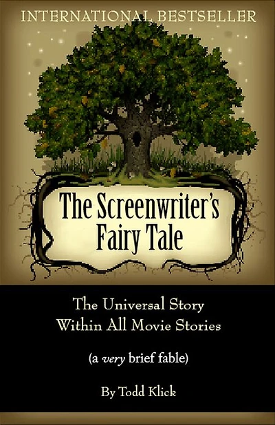 The Screenwriter's Fairy Tale: The Universal Story Within All Movie Stories (a very brief fable)