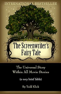 The Screenwriter's Fairy Tale: The Universal Story Within All Movie Stories (a very brief fable)