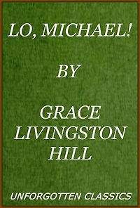 Lo, Michael! by Grace Livingston Hil