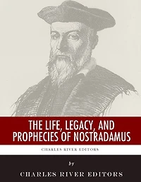 The Life, Legacy, and Prophecies of Nostradamus