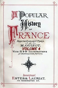 A Popular History of France from the Earliest Times with Illustrations, Vol. 4 (of 6)