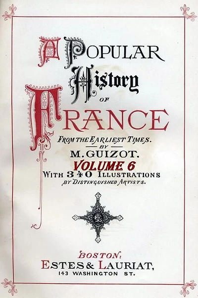 A Popular History of France from the Earliest Times with Illustrations, Vol. 6 (of 6)