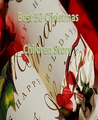 eBook on Best 50 Christmas Childrens Stories - The collection of Christmas stories for children of all ages...