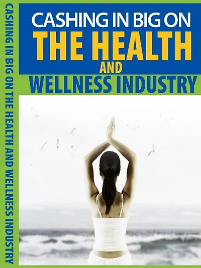 Cashing In Big On The Health And Wellness Industry