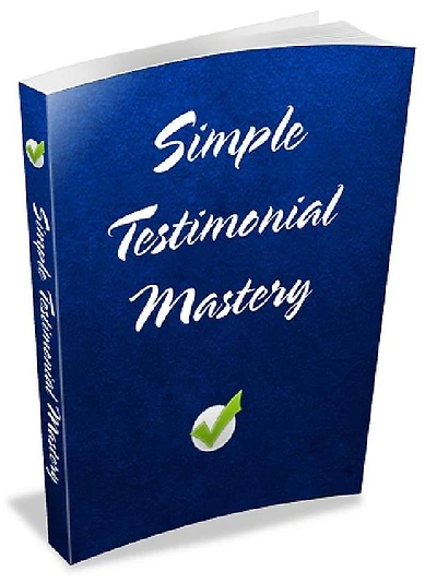 SIMPLE TESTIMONIAL MASTERY- The Easy Way To Get "Better" Testimonials For Your Products You just have to know how to ask
