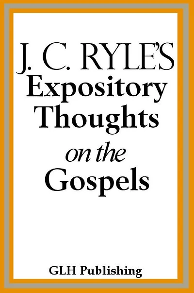 Expository Thoughts on The Gospels: Book of Luke [Fully Formatted and Optimized]