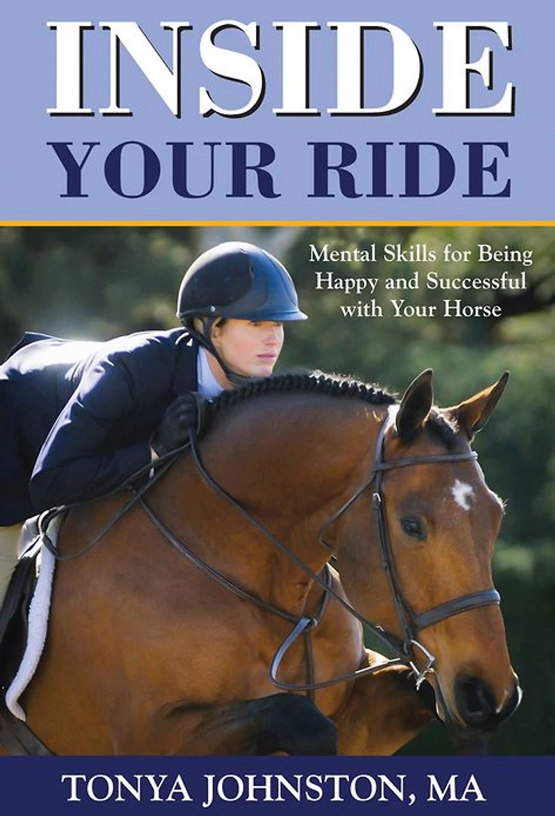 Inside Your Ride: Mental Skills for Being Happy and Successful with Horse