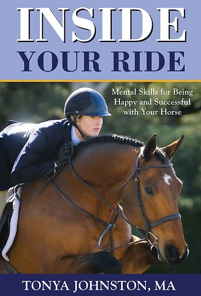 Inside Your Ride: Mental Skills for Being Happy and Successful with Horse