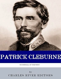 The Stonewall of the West: The Life and Career of General Patrick Cleburne