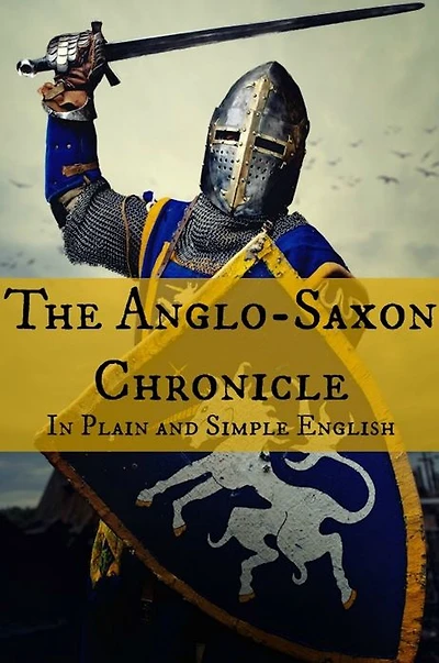The Anglo-Saxon Chronicle Plain and Simple English