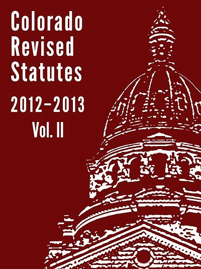 Colorado Revised Statutes 2012 Vol. 2
