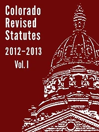 Colorado Revised Statutes 2012 Vol. I