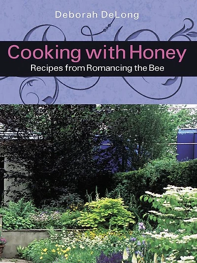 Cooking With Honey: Recipes from Romancing the Bee