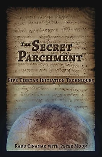 The Secret Parchment: Five Tibetan Initiation Techniques