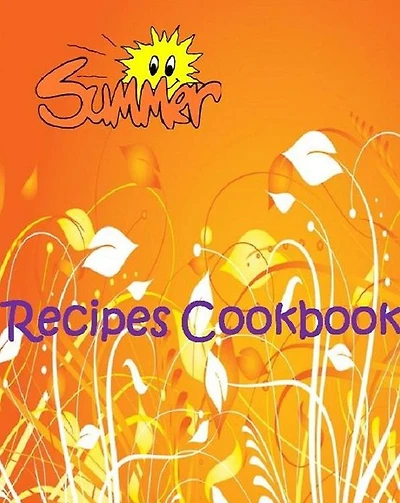 Reference Summer Recipes CookBook - Recipes that are truly fresh and easy to prepare. ..