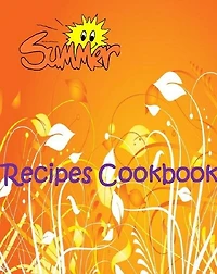 Reference Summer Recipes CookBook - Recipes that are truly fresh and easy to prepare. ..