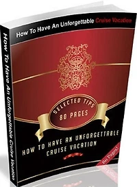Consumer Guides eBook - How To Have An Unforgettable Cruise Vacation - Learn How To Have A Blast On Your Next Cruise!