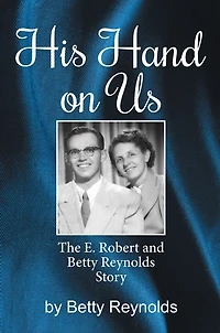 His Hand on Us: The E. Robert Reynolds, Jr. Story