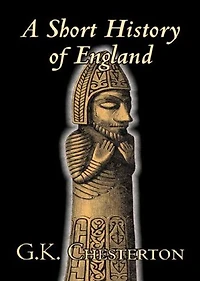 A Short History of England: A History and Religion Classic By G. K. Chesterton! AAA+++