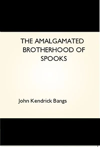 The Amalgamated Brotherhood of Spooks