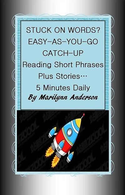 STUCK ON WORDS? EASY-AS-YOU-GO CATCH UP ~~ Reading Short Phrases, Plus Stories... 5 Minutes Daily