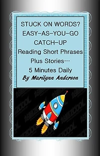 STUCK ON WORDS? EASY-AS-YOU-GO CATCH UP ~~ Reading Short Phrases, Plus Stories... 5 Minutes Daily