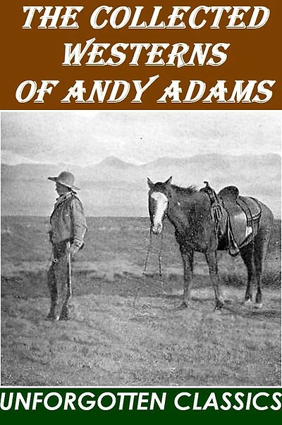 The Collected Westerns of Andy Adams Illustrated Edition