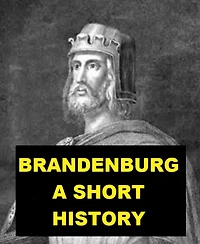 Brandenburg - A Short History