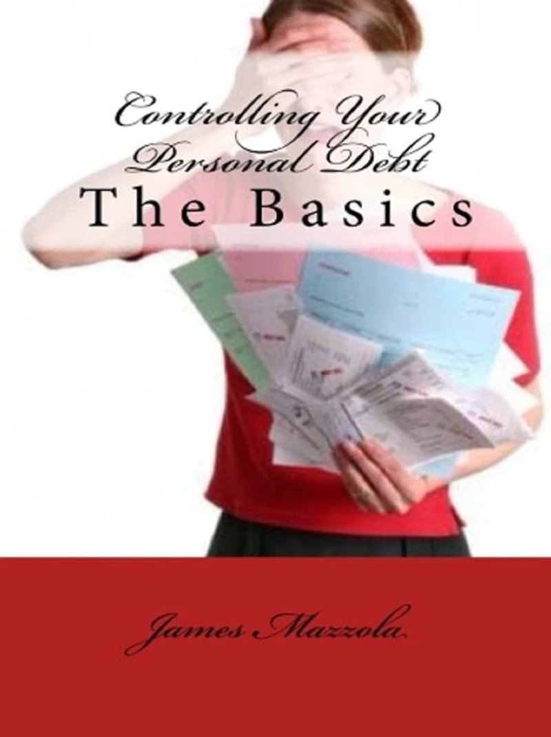 Controlling Your Personal Debt: The Basics