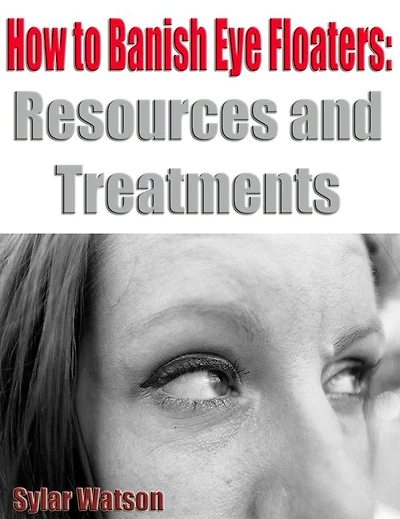 How to Banish Eye Floaters: Resources and Treatments