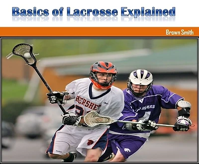 Basics of Lacrosse Explained