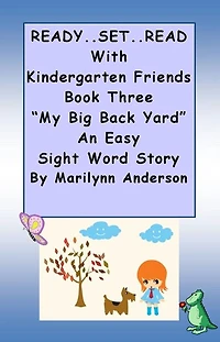 READY ... SET ... READ with KINDERGARTEN FRIENDS ~~ Book Three ~~ "My Big Back Yard" ~~ An Easy Sight Words Story for Beginning Readers and ESL Students