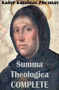 Summa Theologica - Complete & Unabridged