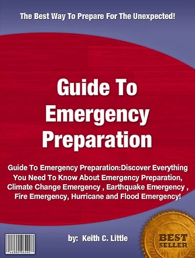 Guide To Emergency Preparation:Discover Everything You Need To Know About Emergency Preparation, Climate Change Emergency , Earthquake Emergency , Fire Emergency, Hurricane and Flood Emergency!