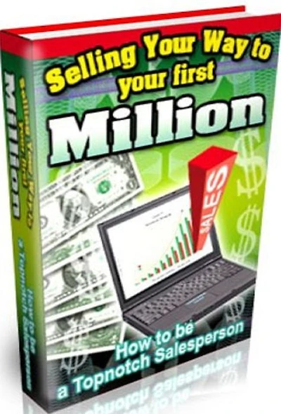 Make Money from Home eBook - Selling Your Way to Your First Million How to Become a Topnotch Salesperson - How to fully enhance your face-to-face selling skills....