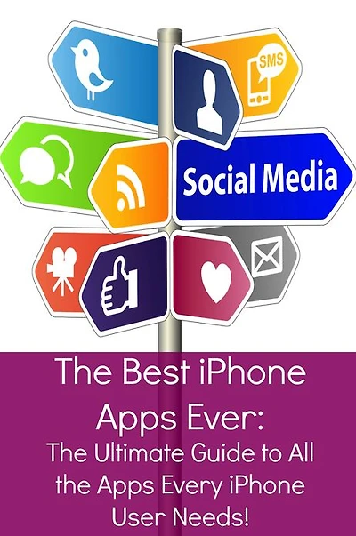 The Best iPhone Apps Ever: The Ultimate Guide to All the Apps Every iPhone User Needs