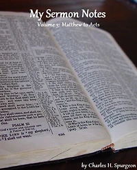 My Sermon Notes: Volume 3 - Matthew to Acts