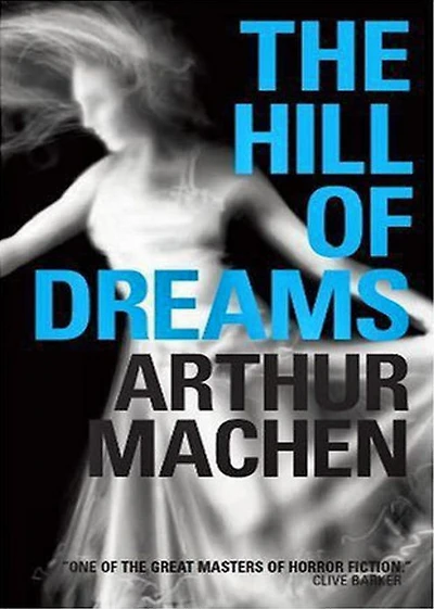 The Hill of Dreams: A Fiction and Literature Classic By Arthur Machen! AAA+++