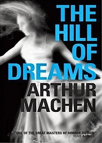 The Hill of Dreams: A Fiction and Literature Classic By Arthur Machen! AAA+++