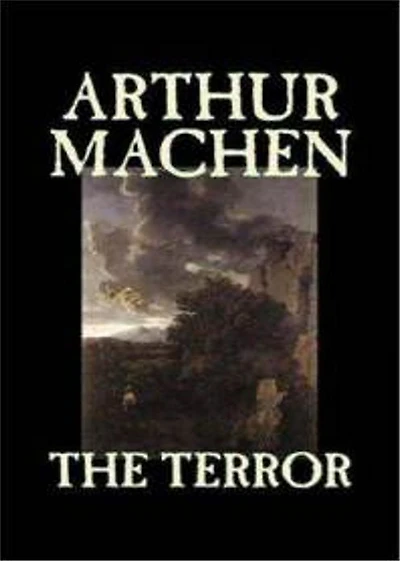 The Terror: A Mystery! A Horror, Mystery/Detective Classic By Arthur Machen! AAA+++