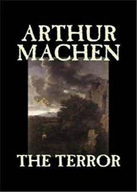 The Terror: A Mystery! A Horror, Mystery/Detective Classic By Arthur Machen! AAA+++