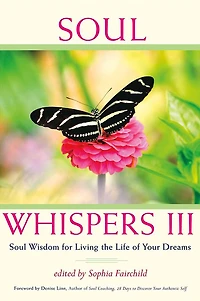 Soul Whispers III: Wisdom for Living the Life of Your Dreams