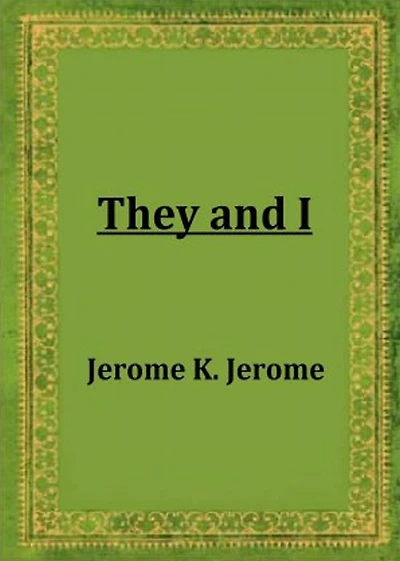 They and I: A Fiction and Literature Classic By Jerome K. Jerome! AAA+++